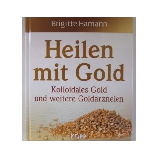 Buch "Heilen mit Gold"; Kolloidales Gold und weitere Goldarzneien